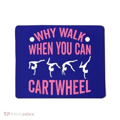 Why Walk When You Can Cartwheel Gymnastics Gymnast Mousepad