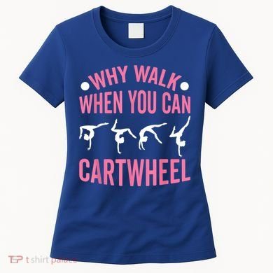 Why Walk When You Can Cartwheel Gymnastics Gymnast Women's T-Shirt