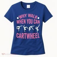 Why Walk When You Can Cartwheel Gymnastics Gymnast Women's T-Shirt thumb 0