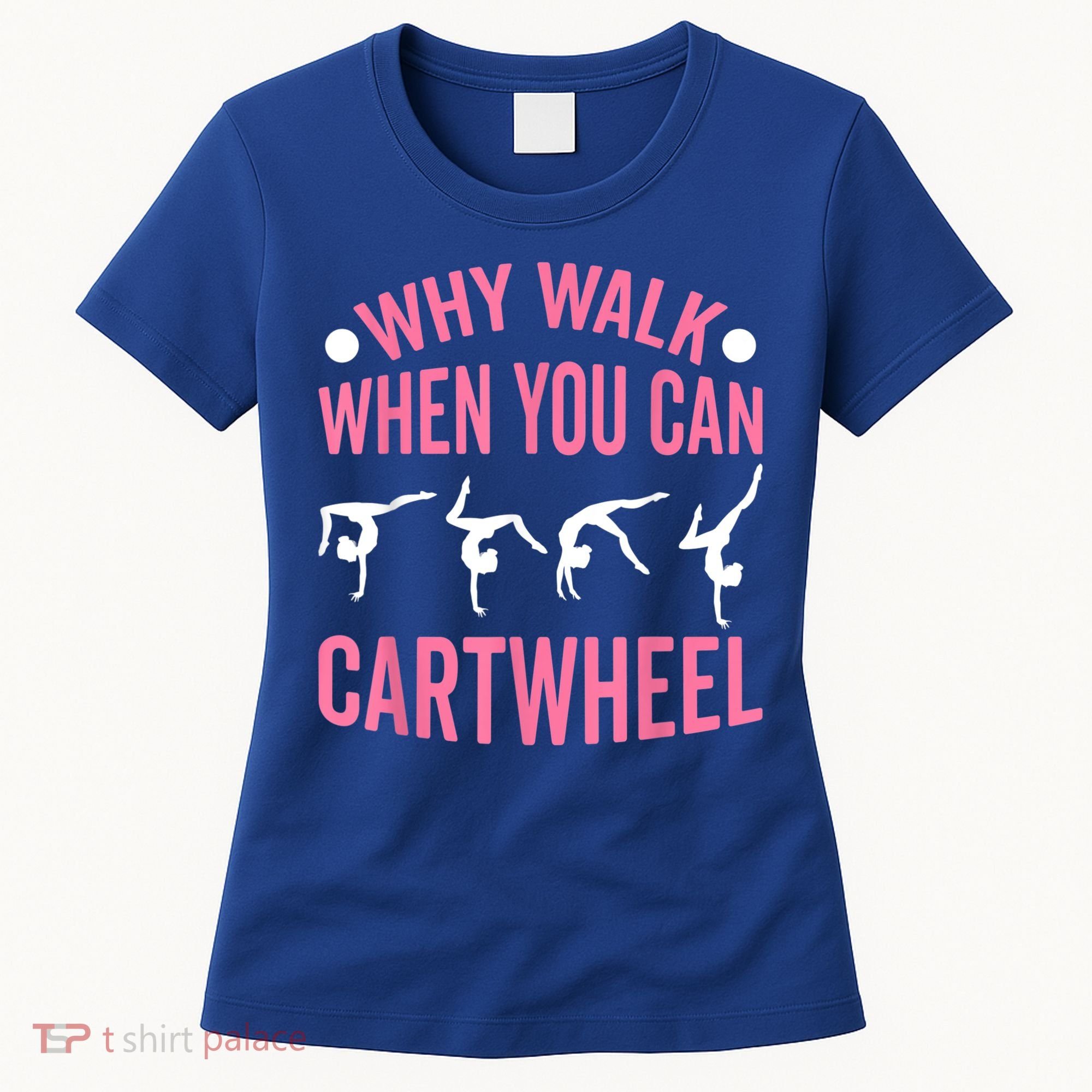 Why Walk When You Can Cartwheel Gymnastics Gymnast Women's T-Shirt