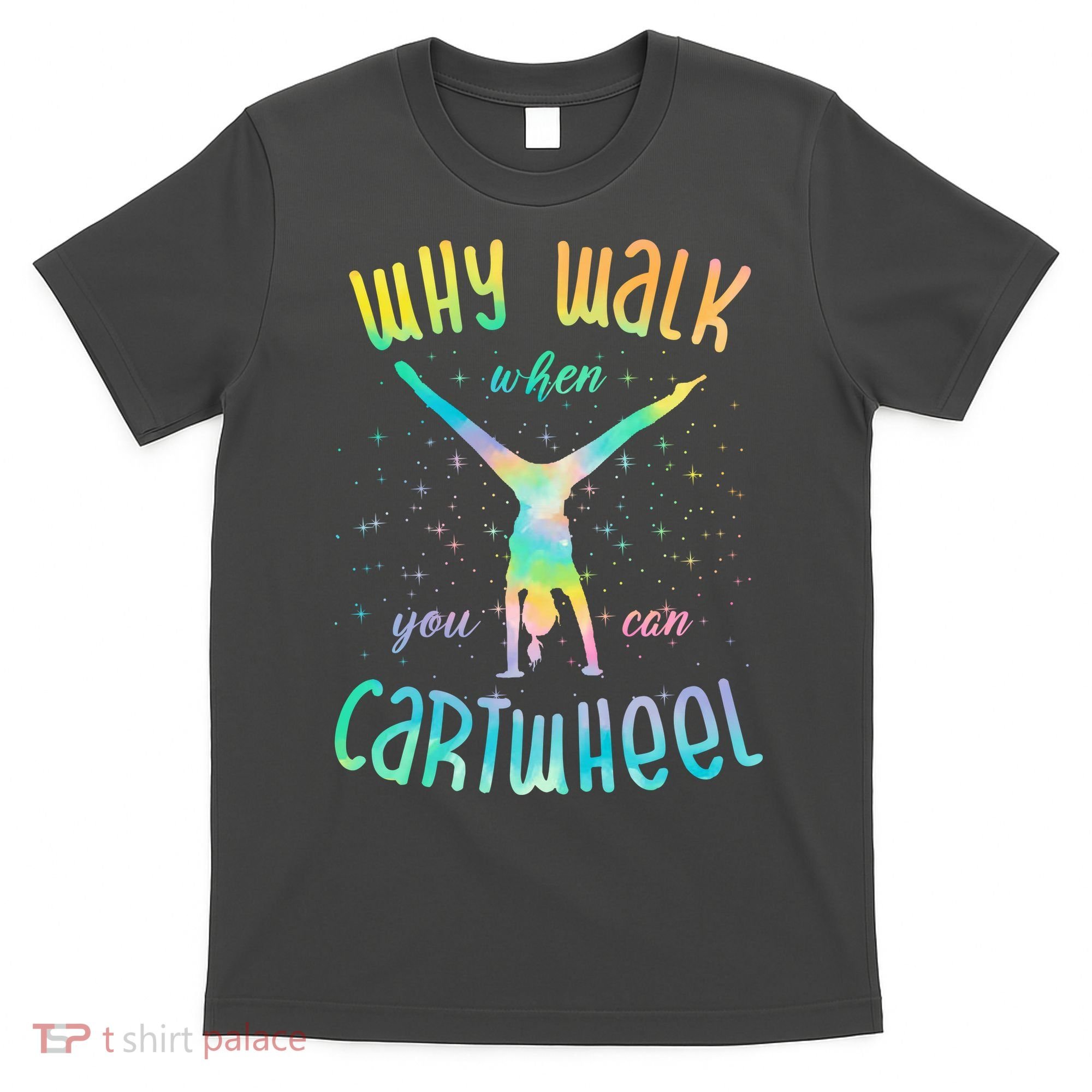 Why Walk When You Can Cartwheel Gymnastic Colorful T-Shirt