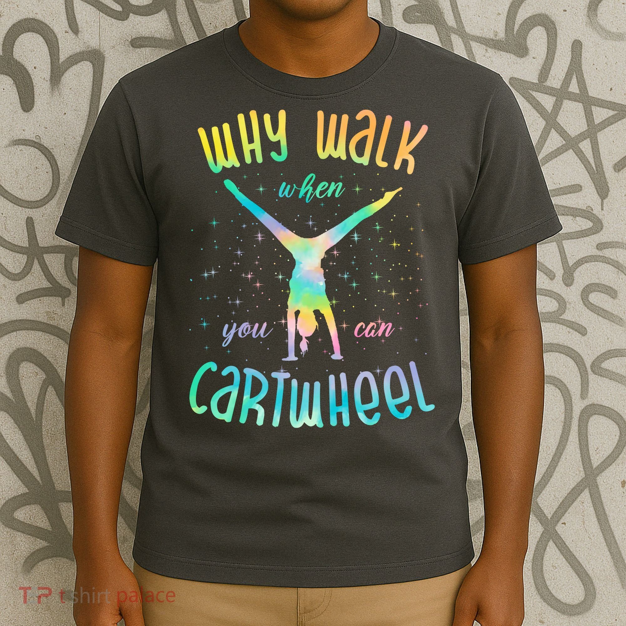 Why Walk When You Can Cartwheel Gymnastic Colorful T-Shirt