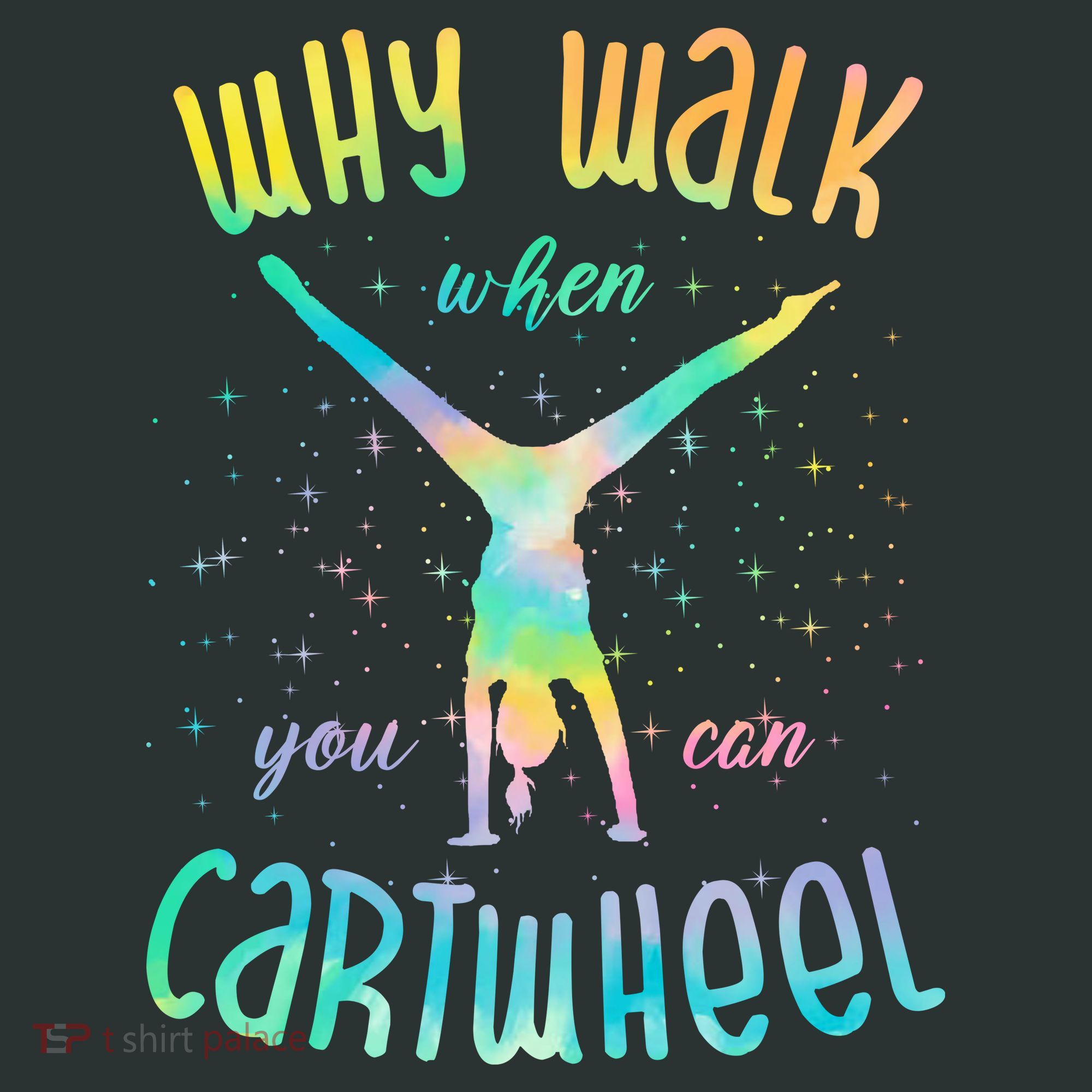 Why Walk When You Can Cartwheel Gymnastic Colorful T-Shirt