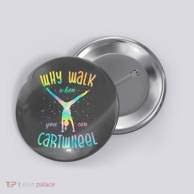 Why Walk When You Can Cartwheel Gymnastic Colorful Button