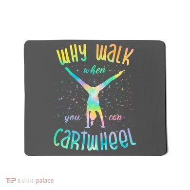 Why Walk When You Can Cartwheel Gymnastic Colorful Mousepad