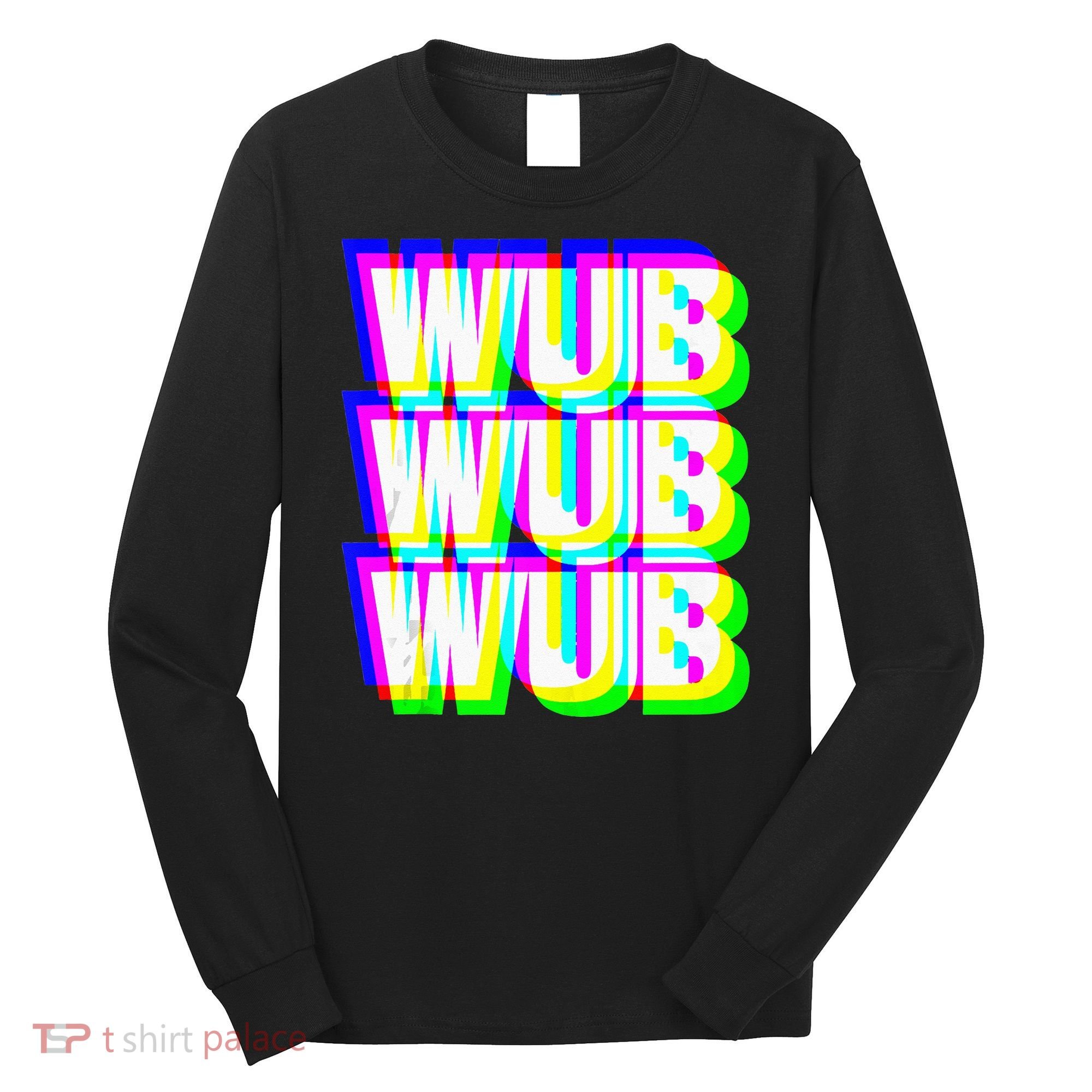Wub Wub Wub Dubstep Techno Rave EDM Music DJ Festival Raver Long Sleeve Shirt