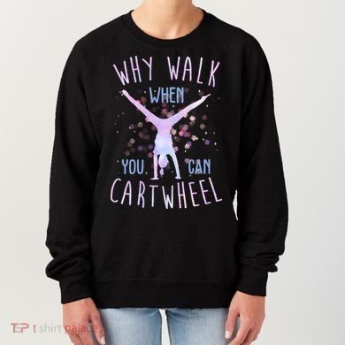 Why Walk When You Can Cartwheel Gymnastic Women's Sweatshirt