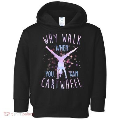 Why Walk When You Can Cartwheel Gymnastic Toddler Hoodie