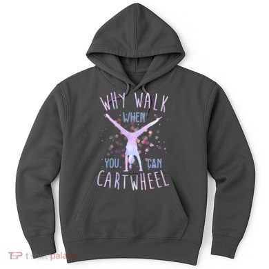 Why Walk When You Can Cartwheel Gymnastic Hoodie