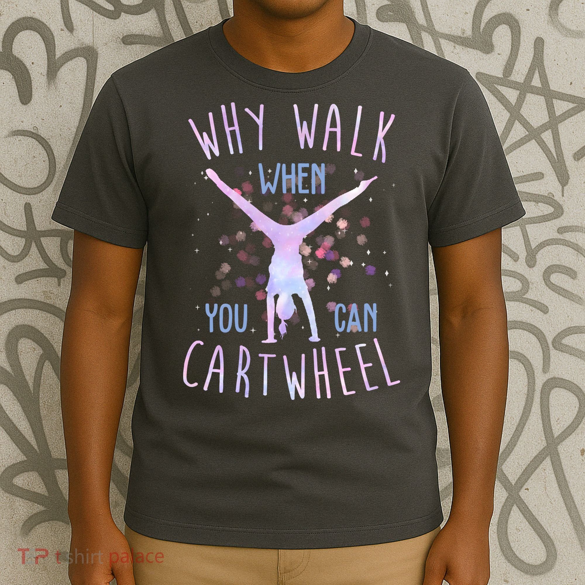 Why Walk When You Can Cartwheel Gymnastic T-Shirt