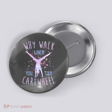 Why Walk When You Can Cartwheel Gymnastic Button