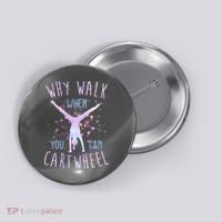 Why Walk When You Can Cartwheel Gymnastic Button thumb 0