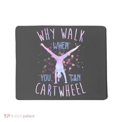 Why Walk When You Can Cartwheel Gymnastic Mousepad