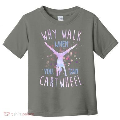 Why Walk When You Can Cartwheel Gymnastic Toddler T-Shirt