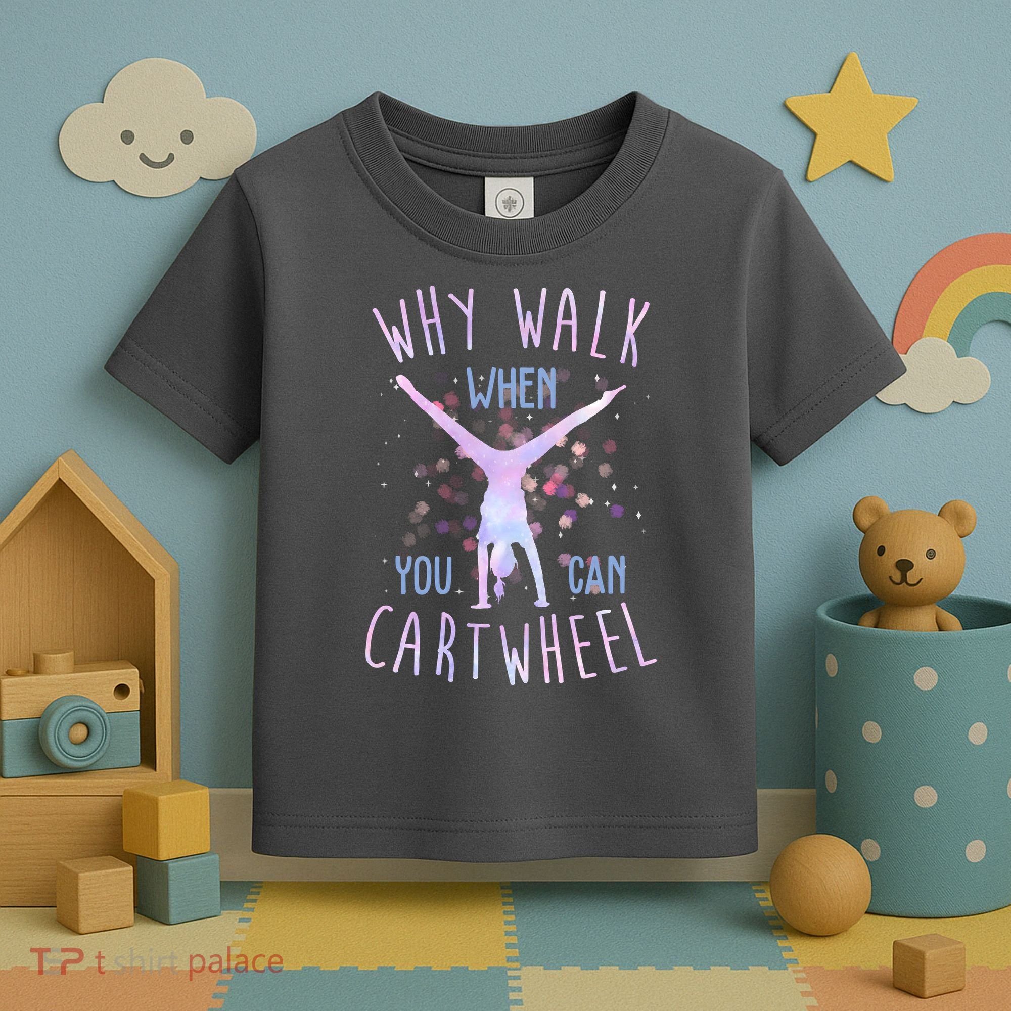 Why Walk When You Can Cartwheel Gymnastic Toddler T-Shirt