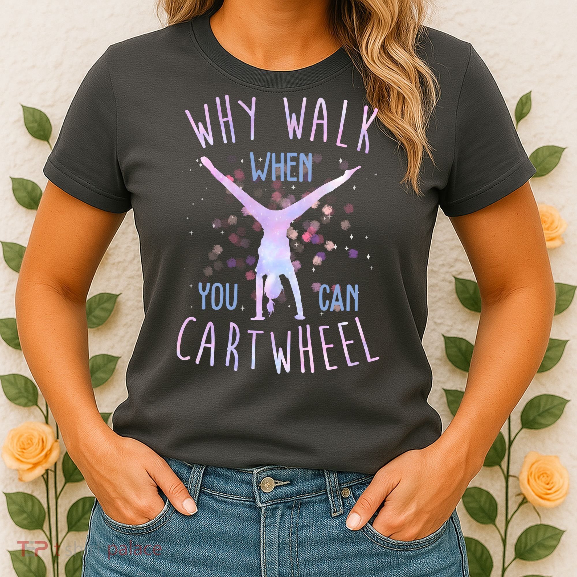 Why Walk When You Can Cartwheel Gymnastic Women's T-Shirt