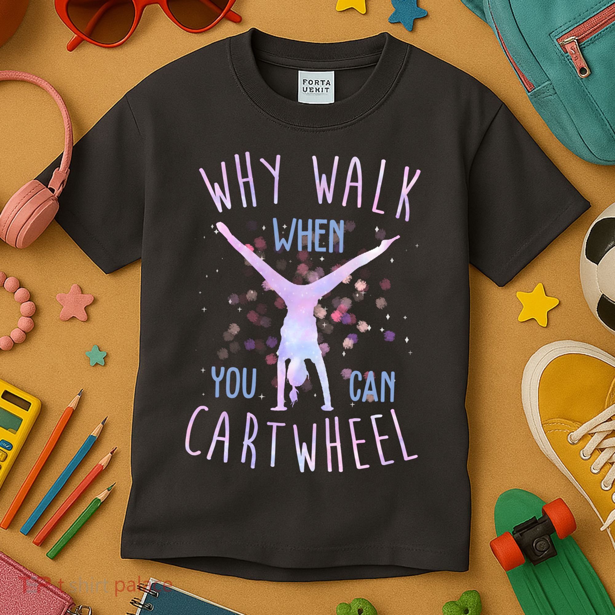 Why Walk When You Can Cartwheel Gymnastic Kids T-Shirt