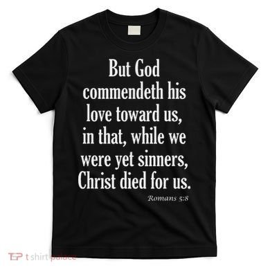 While We Were Yet Sinners Christ Died For Us Romans 58 Kjv Bible Verse T-Shirt