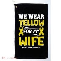 We Wear Yellow For My Wife! Bone Cancer Awareness Sarcoma Gift Golf Towel thumb 0