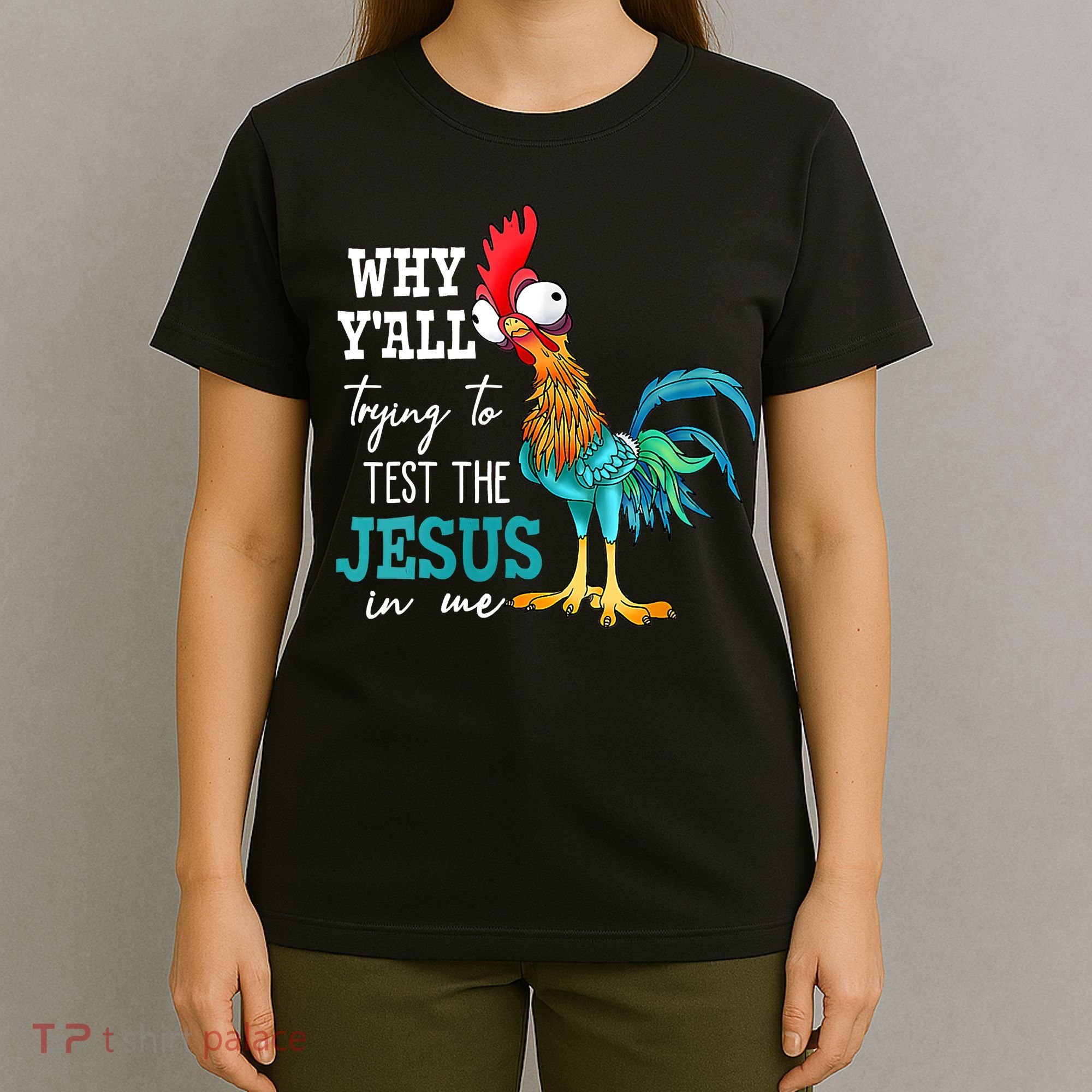 Women Why Y'all Trying To Test The Jesus In Me Funny Chicken T-Shirt