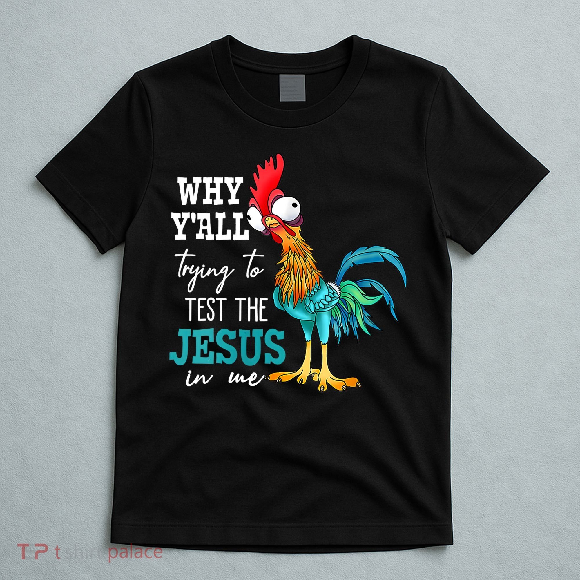 Women Why Y'all Trying To Test The Jesus In Me Funny Chicken T-Shirt
