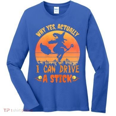 Womens Why Yes Actually I Can Drive A Stick Halloween Witch Spooky Women's Long Sleeve Shirt