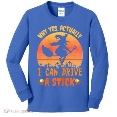 Womens Why Yes Actually I Can Drive A Stick Halloween Witch Spooky Kids Long Sleeve Shirt