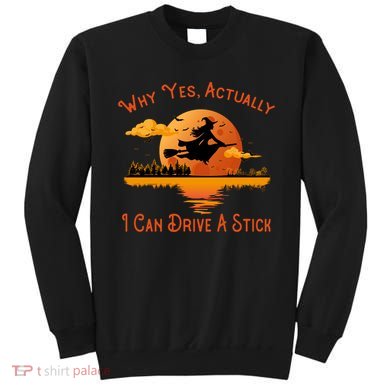 Why Yes Actually I Can Drive A Stick - Funny Halloween Witch Sweatshirt