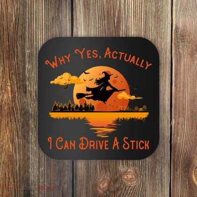 Why Yes Actually I Can Drive A Stick - Funny Halloween Witch Coaster