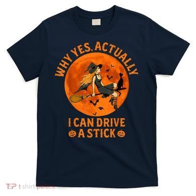 Why Yes Actually I Can Drive A Stick Funny Witch Costume T-Shirt