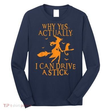 Why Yes Actually I Can Drive A Stick Halloween Witch & Cat Long Sleeve Shirt