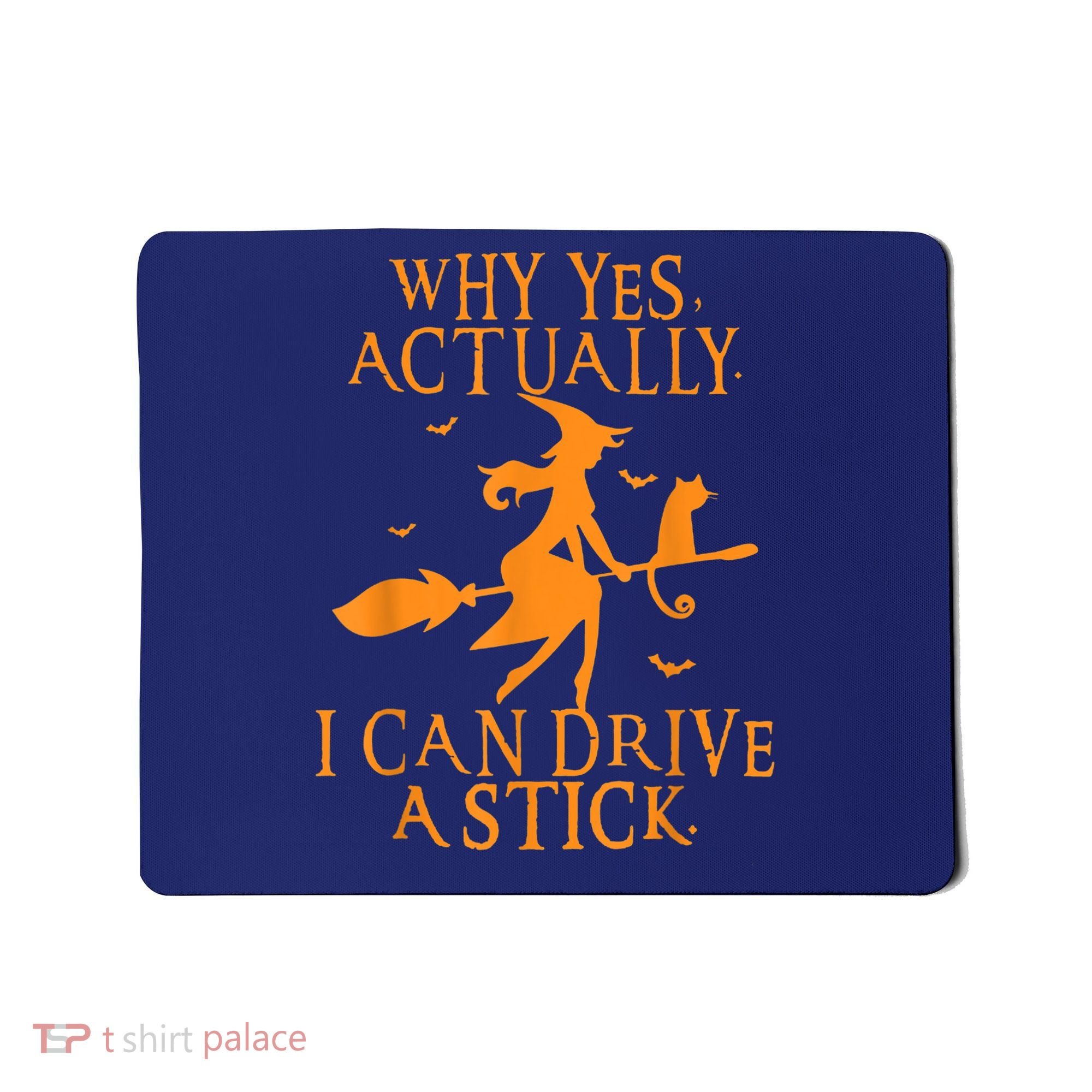 Why Yes Actually I Can Drive A Stick Halloween Witch & Cat Mousepad