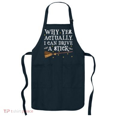 Why Yes Actually I Can Drive A Stick Shirt Halloween Witch Design Apron