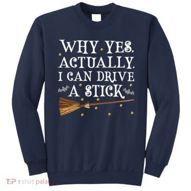 Why Yes Actually I Can Drive A Stick Shirt Halloween Witch Design Sweatshirt