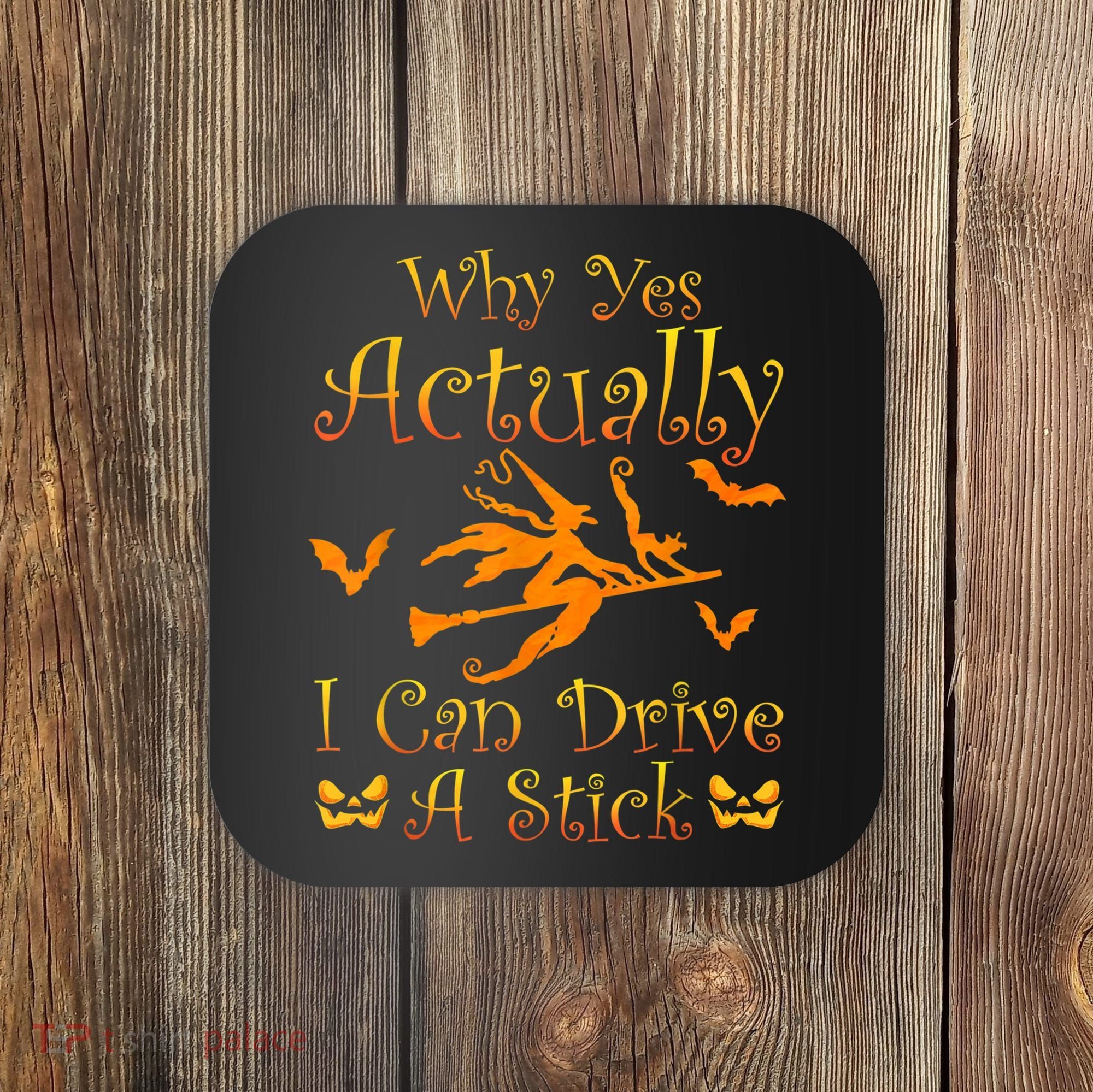 Why Yes Actually I Can Drive A Stick Funny Witch Costume Coaster