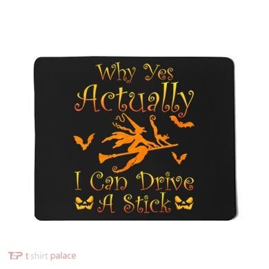 Why Yes Actually I Can Drive A Stick Funny Witch Costume Mousepad