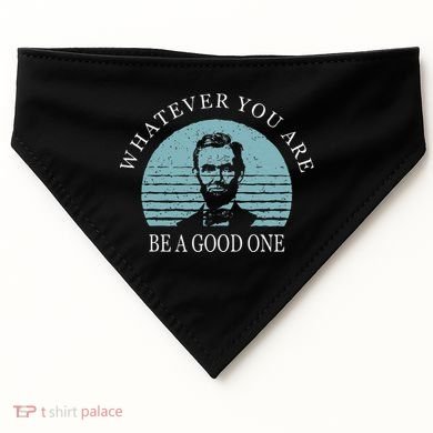 Whatever You Are A Good One Abraham Lincoln USA-Made Doggie Bandana