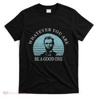 Whatever You Are A Good One Abraham Lincoln T-Shirt thumb 0