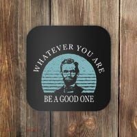 Whatever You Are A Good One Abraham Lincoln Coaster thumb 0