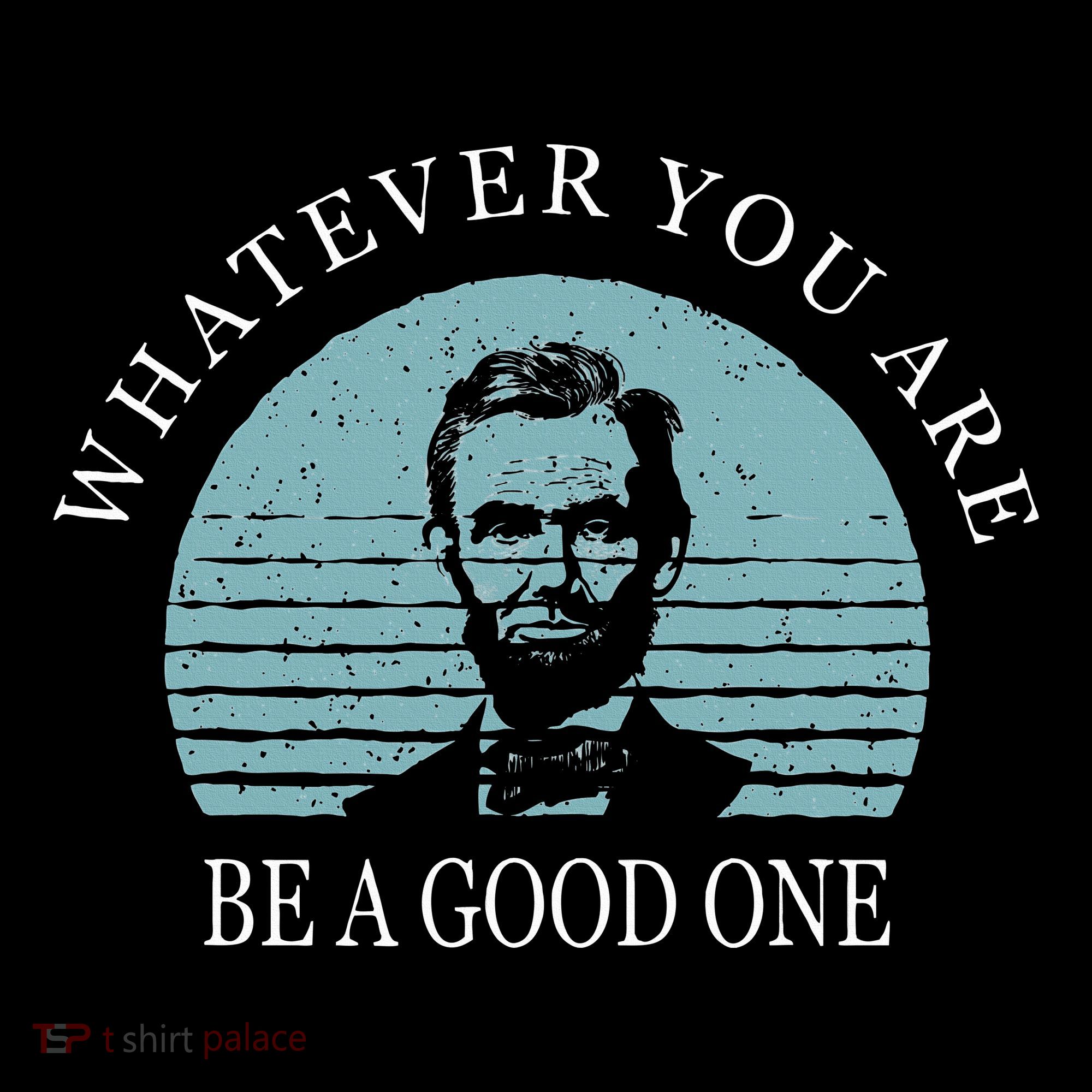 Whatever You Are A Good One Abraham Lincoln Women's Hoodie