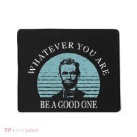 Whatever You Are A Good One Abraham Lincoln Mousepad thumb 0