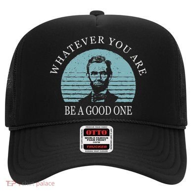 Whatever You Are A Good One Abraham Lincoln Hat