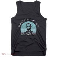 Whatever You Are A Good One Abraham Lincoln Tank Top thumb 0