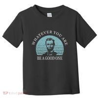 Whatever You Are A Good One Abraham Lincoln Toddler T-Shirt thumb 0