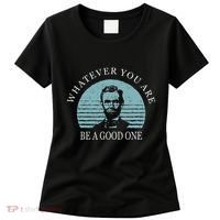 Whatever You Are A Good One Abraham Lincoln Women's T-Shirt thumb 0