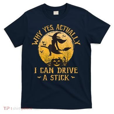 Why Yes Actually I Can Drive A Stick T-Shirt