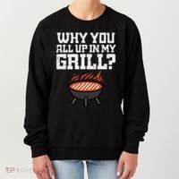 Why You All Up In My Grill Funny Bbq Barbecue Dad Women's Sweatshirt thumb 0