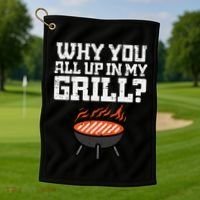 Why You All Up In My Grill Funny Bbq Barbecue Dad Golf Towel thumb 1