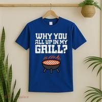 Why You All Up In My Grill Funny Bbq Barbecue Dad T-Shirt thumb 2