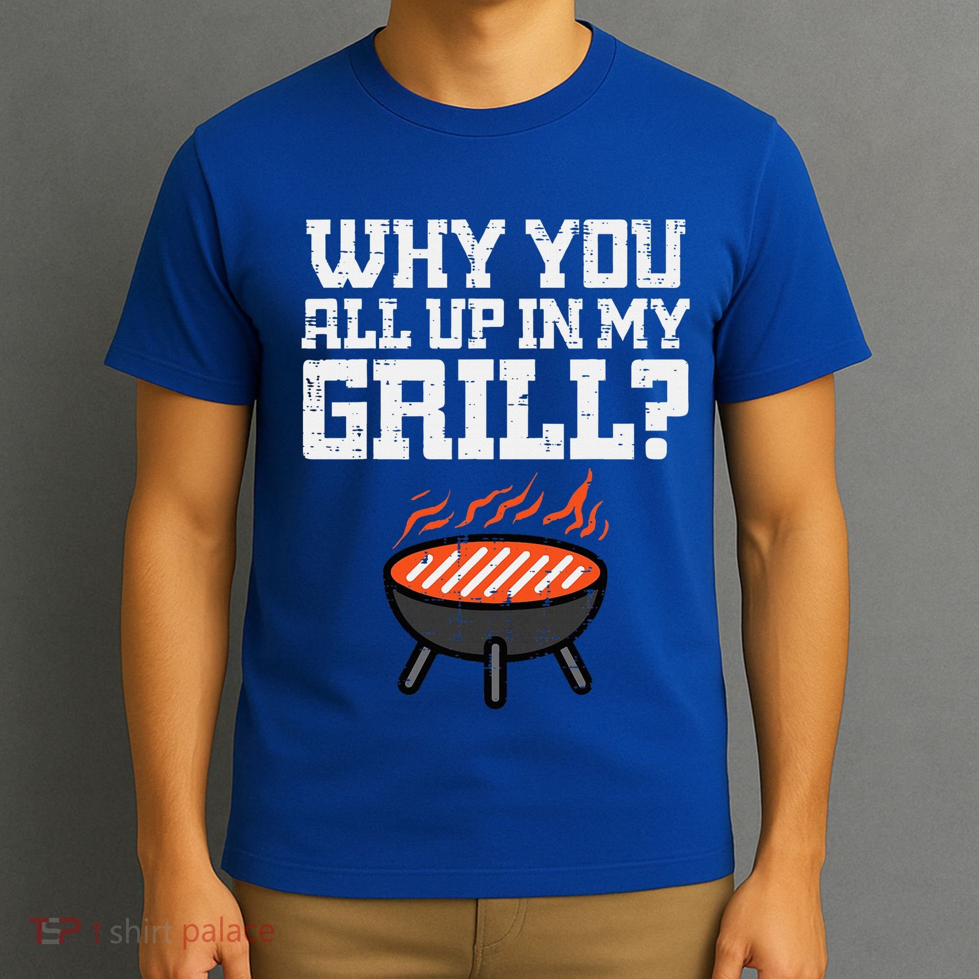 Why You All Up In My Grill Funny Bbq Barbecue Dad T-Shirt
